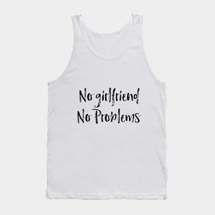 no girlfriend no problems Tank Top